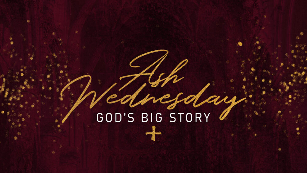 Ash Wednesday: God’s Big Story Image