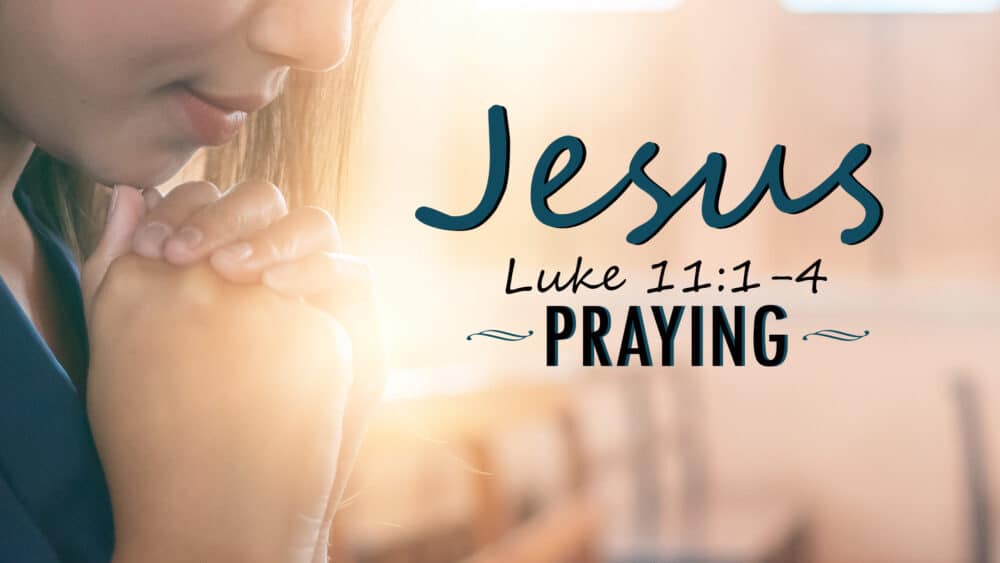 Praying, Part 2: Jesus