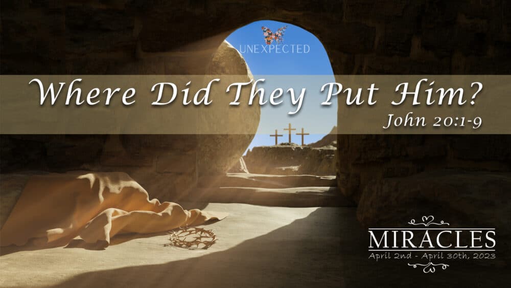 Miracles, Part 2: Easter, Where Did They Put Him? Image
