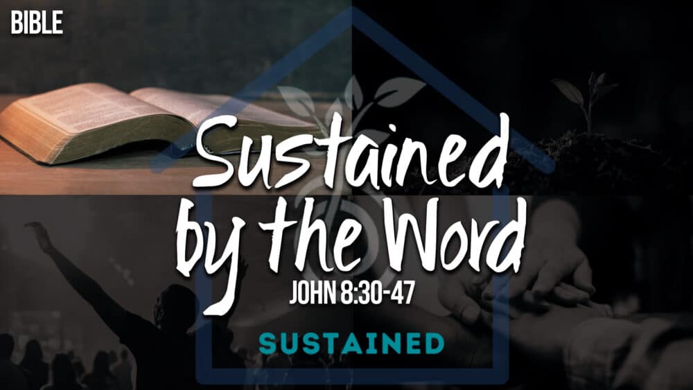 Sustained - Bible, Part 1: Sustained by the Word