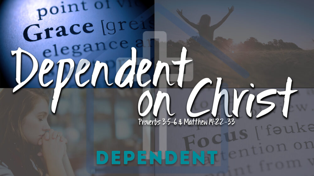 Dependent - Grace 1: Dependent on Christ