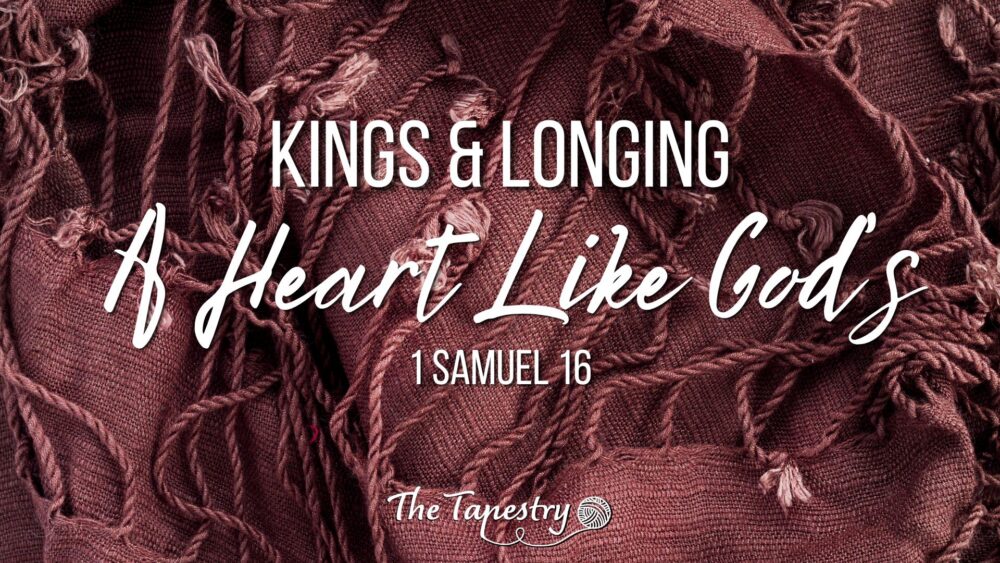 Kings & Longing W3: A Heart Like God's Image